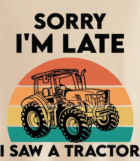 Sorry I'm Late I Saw A Tractor Hoodie
